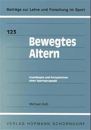 Bewegtes Altern: Grundlagen und Perspektiven einer Sportgeragogik (Beiträge zur Lehre und Forschung im Sport) cover image
