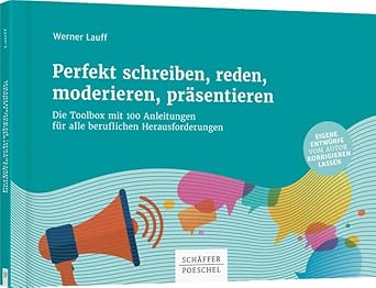 Perfekt schreiben, reden, moderieren, präsentieren: Die Toolbox mit 100 Anleitungen für alle beruflichen Herausforderungen cover image