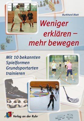 Weniger erklären - mehr bewegen: Mit 10 bekannten Spielformen Grundsportarten trainieren cover image