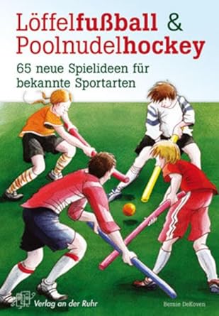 Löffelfußball und Poolnudelhockey: 65 neue Spielideen für bekannte Sportarten cover image
