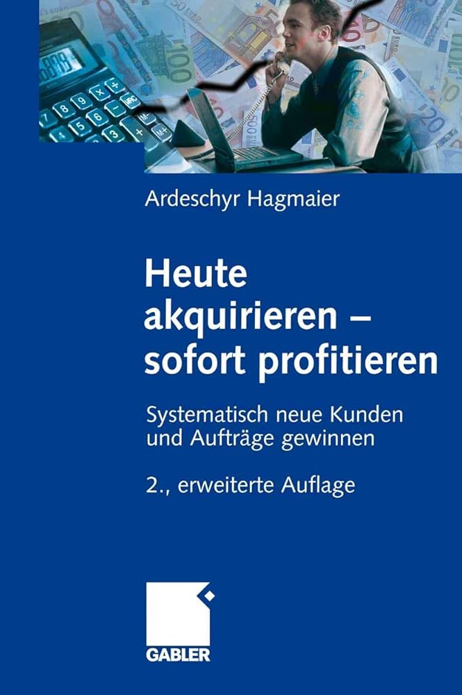 Heute akquirieren - sofort profitieren: Systematisch neue Kunden und Aufträge gewinnen cover image