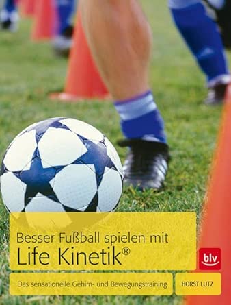 Besser Fußball spielen mit Life-Kinetik®: Das sensationelle Gehirn- und Bewegungstraining cover image