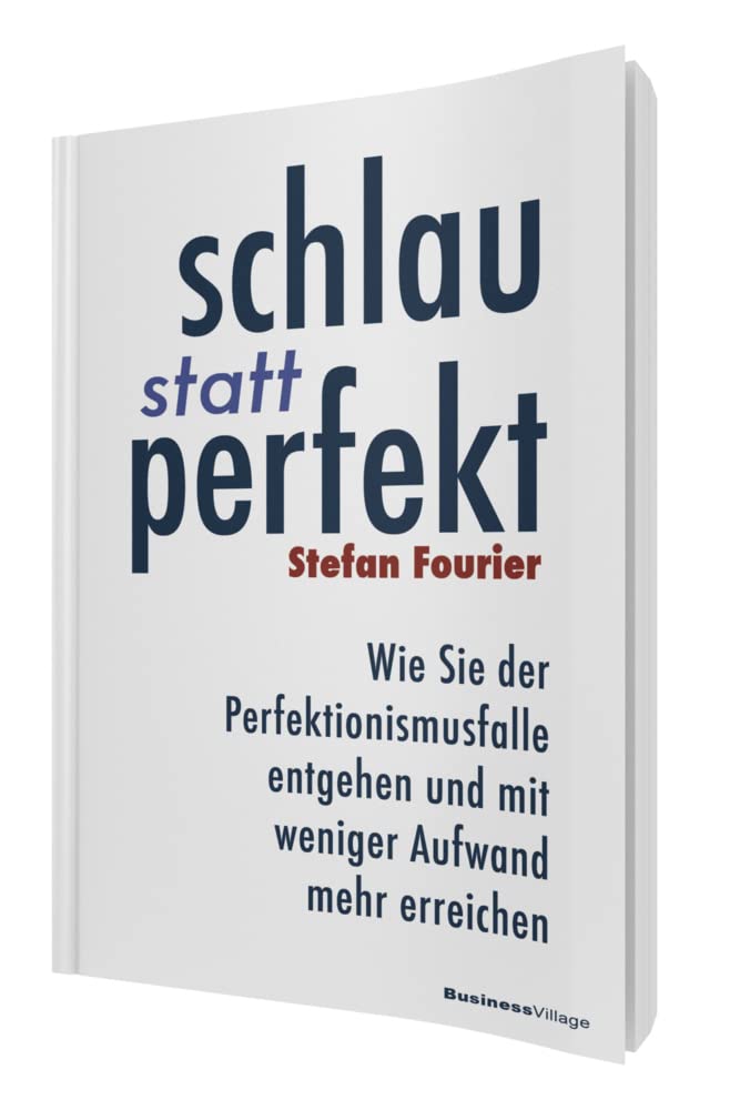 Schlau statt perfekt: Wie Sie der Perfektionismusfalle entgehen und mit weniger Aufwand mehr erreichen cover image