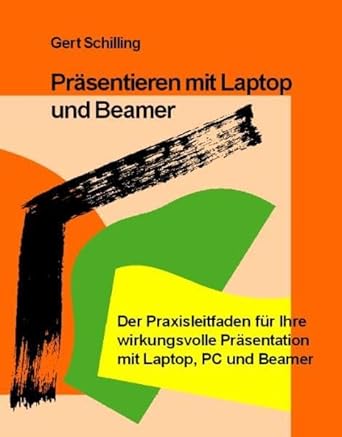 Präsentieren mit Laptop und Beamer: Der Praxisleitfaden für Ihre wirkungsvolle Präsentation mit Laptop, PC und Beamer cover image