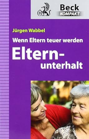 Elternunterhalt: Wenn Eltern teuer werden (Beck kompakt) cover image