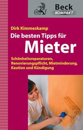 Die besten Tipps für Mieter: Schönheitsreparaturen, Renovierungspflicht, Mietminderung, Kaution und Kündigung (Beck kompakt) cover image
