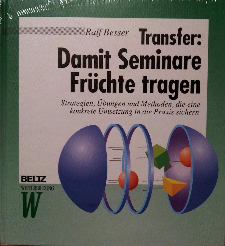 Transfer: Damit Seminare Früchte tragen: Strategien, Übungen und Methoden, die eine konkrete Umsetzung in die Praxis sichern (Beltz Weiterbildung: Fachbuch) cover image