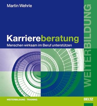 Karriereberatung: Menschen wirksam im Beruf unterstützen (Beltz Weiterbildung) cover image