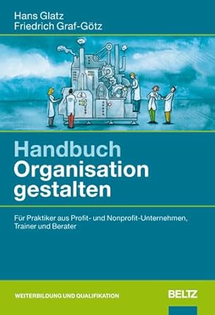 Handbuch Organisation gestalten: Für Praktiker aus Profit- und Non-Profit-Unternehmen, Trainer und Berater (Beltz Weiterbildung) cover image