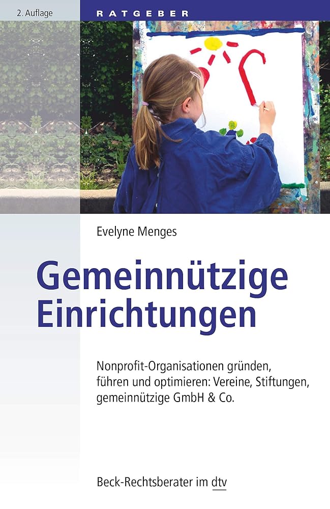 Gemeinnützige Einrichtungen: Nonprofit-Organisationen gründen, führen und optimieren: Vereine, Stiftungen, gemeinnützige GmbH & Co. (Beck-Rechtsberater im dtv) cover image