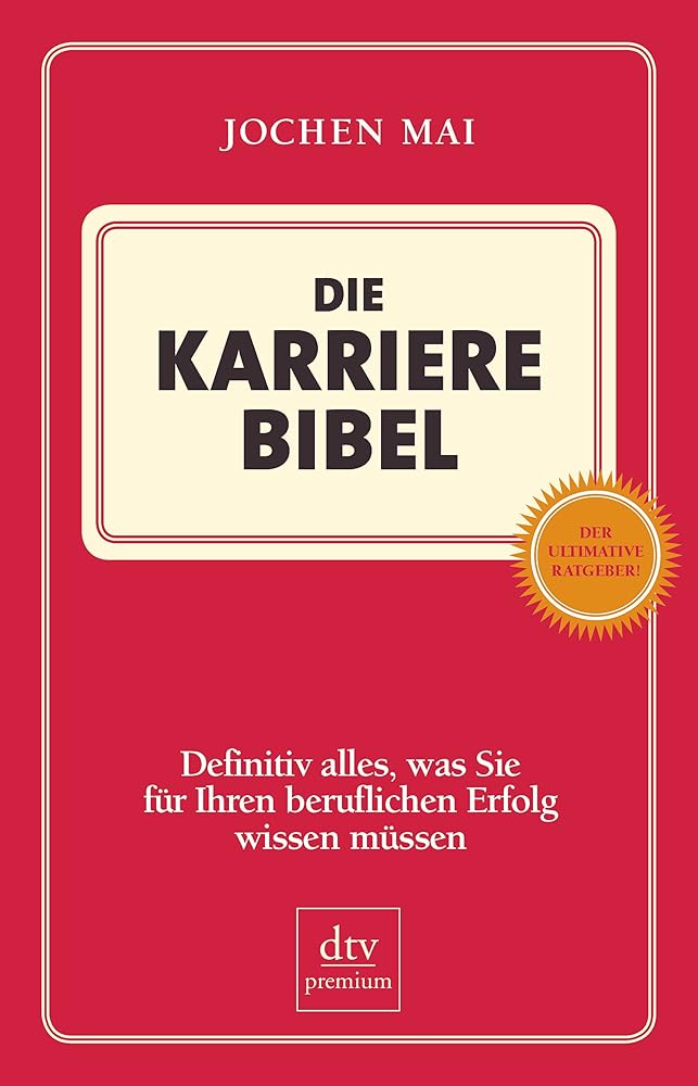 Die Karriere Bibel: Definitiv alles, was Sie für Ihren beruflichen Erfolg wissen müssen cover image