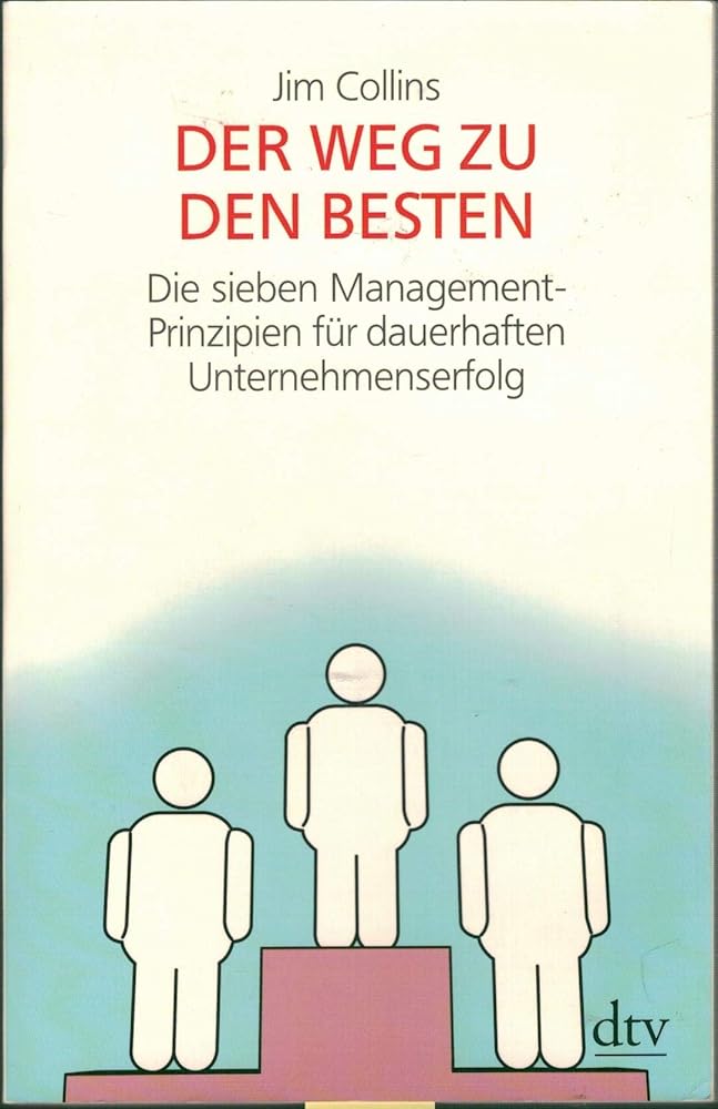 Der Weg zu den Besten: Die sieben Management-Prinzipien für dauerhaften Unternehmenserfolg (dtv Sachbuch) cover image