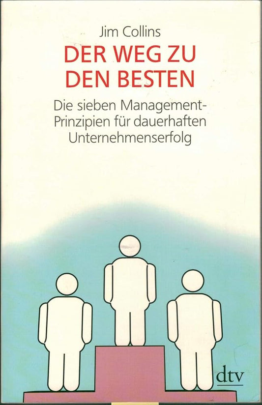 Der Weg zu den Besten: Die sieben Management-Prinzipien für dauerhaften Unternehmenserfolg (dtv Sachbuch) cover image