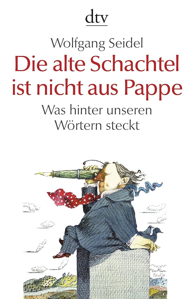 Die alte Schachtel ist nicht aus Pappe: Was hinter unseren Wörtern steckt (dtv Sachbuch) cover image