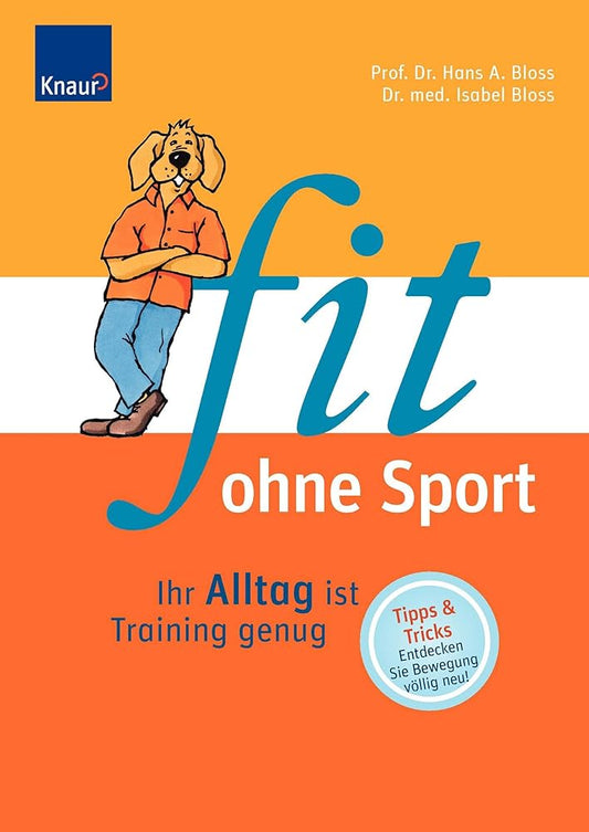 Fit ohne Sport: Ihr Alltag ist Training genug. Tipps und Tricks. Entdecken Sie Bewegung völlig neu! cover image