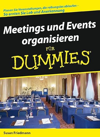 Meetings und Events organisieren für Dummies: Planen Sie Veranstaltungen, die reibungslos ablaufen - So ernten Sie Lob und Anerkennung cover image