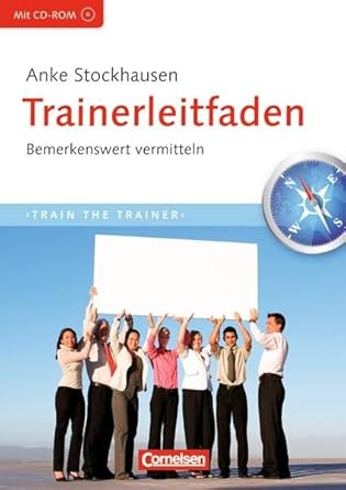 Trainerkompetenz: Trainerleitfaden: Bemerkenswert vermitteln: Mit CD-ROM cover image