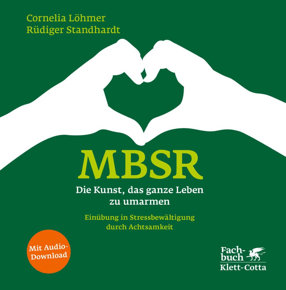 MBSR - Die Kunst, das ganze Leben zu umarmen: Einübung in Stressbewältigung durch Achtsamkeit cover image