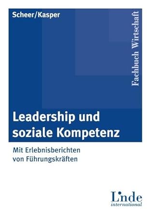 Leadership und soziale Kompetenz: Mit Berichten von Führungskräften in ungewöhnlichen Situationen (Linde Lehrbuch) cover image