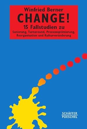 Change!: 15 Fallstudien zu Sanierung, Turnaround, Prozessoptimierung, Reorganisation und Kulturveränderung (Systemisches Management) cover image