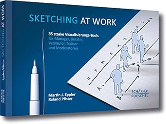 Sketching at work: Über 40 starke Visualisierungstools für Manager, Berater, Verkäufer, Trainer und Moderatoren cover image