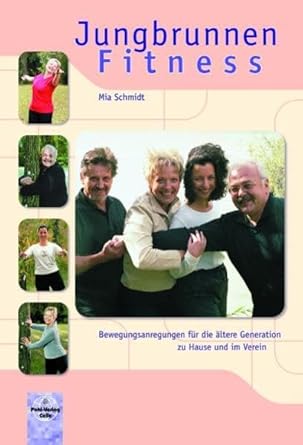 Jungbrunnen Fitness: Bewegungsanregungen für die ältere Generation zu Hause und im Verein cover image