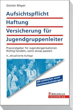 Aufsichtspflicht, Haftung, Versicherung für Jugendgruppenleiter: Ratgeber für Jugendorganisationen und Eltern; Richtig handeln, wenn was passiert cover image