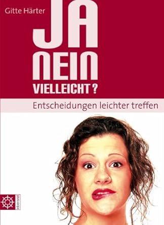 Ja, nein, vielleicht? - Entscheidungen leichter treffen cover image