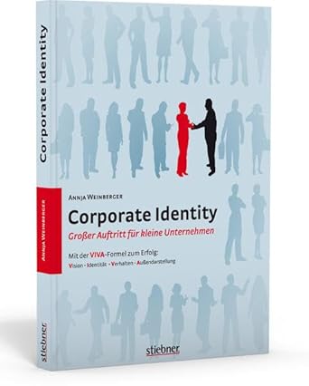 Corporate Identity – Großer Auftritt für kleine Unternehmen. Mit der VIVA-Formel zum Erfolg: Eine Unternehmensidentität erstellen für Selbstständige ... und praktischen Beispielen zum Erfolg. cover image