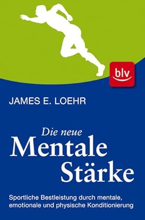 Die neue mentale Stärke: Sportliche Bestleistung durch mentale, emotionale und physische Konditionierung cover image