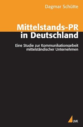 Mittelstands-PR in Deutschland: Eine Studie zur Kommunikationsarbeit mittelständischer Unternehmen cover image