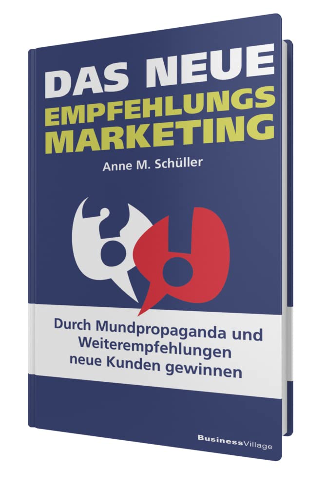 Das neue Empfehlungsmarketing: Durch Mundpropaganda und Weiterempfehlungen neue Kunden gewinnen cover image