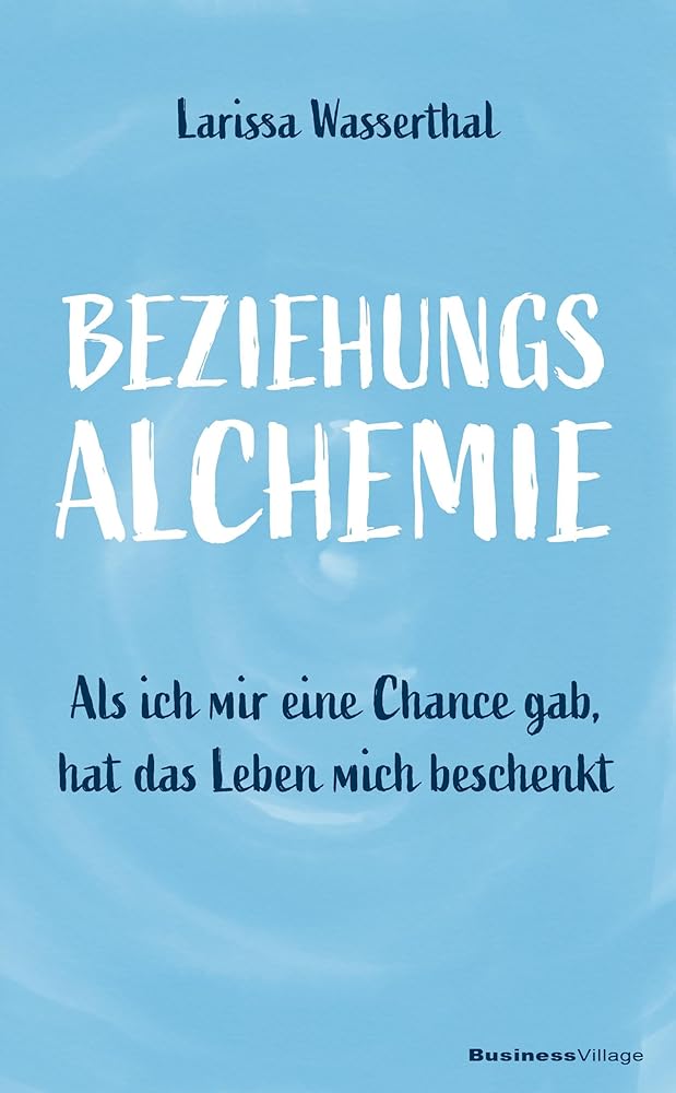 Beziehungsalchemie: Als ich mir eine Chance gab, hat das Leben mich beschenkt cover image
