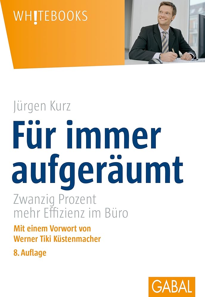 Für immer aufgeräumt. Zwanzig Prozent mehr Effizienz im Büro (Whitebooks) cover image