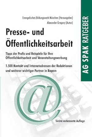 Presse- und Öffentlichkeitsarbeit: Tipps der Profis und Beispiele für die Praxis, 1500 Kontakt- und Internetadressen der Redaktionen und weiterer ... Bayern. Hrsg. v. Evangelischen Bildungswerk cover image