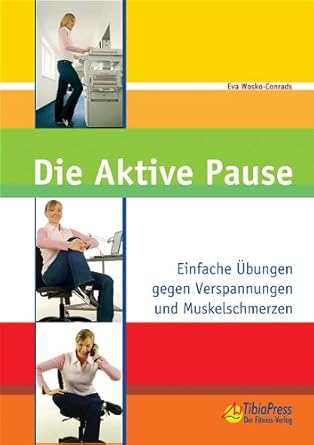 Die Aktive Pause. Einfache Übungen gegen Verspannungen und Muskelschmerzen cover image