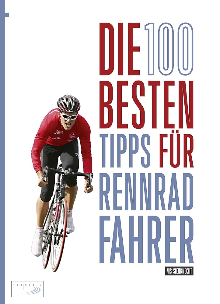 Die 100 besten Tipps für Rennradfahrer: Material, Training, Taktik: Der komplette Guide für Einsteiger und Fortgeschrittene cover image