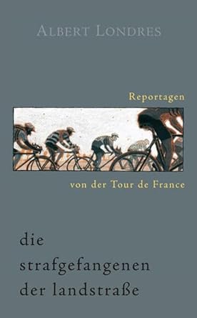 Die Strafgefangenen der Landstraße. Reportagen von der Tour de France. cover image