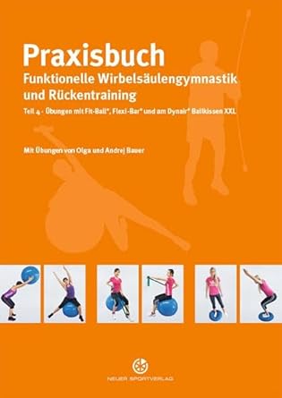Praxisbuch funktionelle Wirbelsäulengymnastik und Rückentraining: Teil 4: Übungen mit Fit-Ball, Flexi-Bar und am Dynair Ballkissen XXL cover image