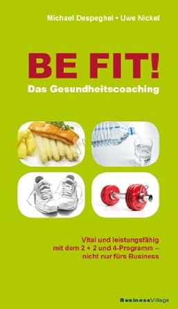 BE FIT! Das Gesundheitscoaching: Vital und Fit mit dem 2 + 2 und 4-Programm - nicht nur fürs Business cover image