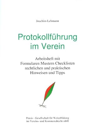 Protokollführung im Verein: Arbeitsheft mit Formularen, Checklisten und praktischen und rechtlichen Tipps: Arbeitsheft mit Formularen, Mustern, ... und praktischen Hinweisen und Tipps cover image